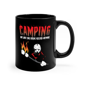 CAMPING NOT JUST FOR SERIAL KILLERS ANYMORE 11oz MUG