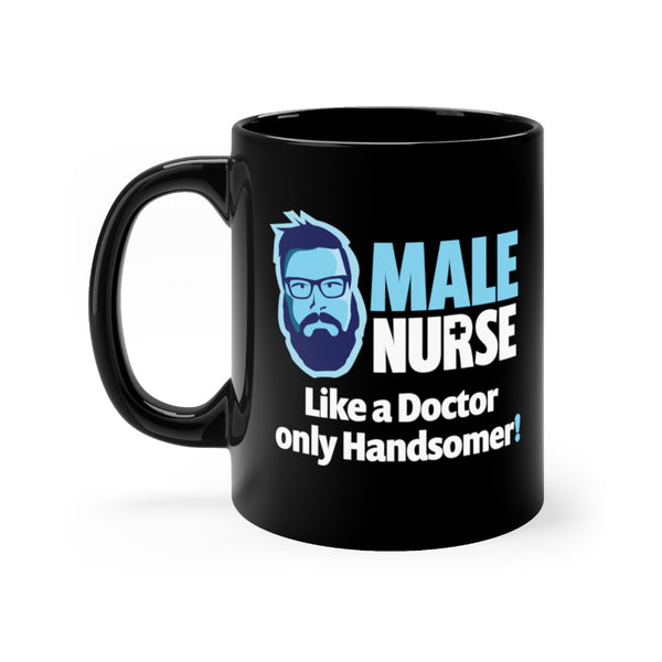 MALE NURSE LIKE A DOCTOR ONLY HANDSOMER! MUG