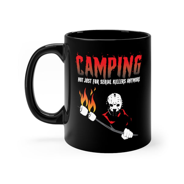 CAMPING NOT JUST FOR SERIAL KILLERS ANYMORE 11oz MUG