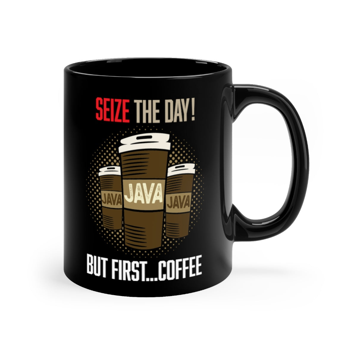 SEIZE THE DAY...BUT FIRST COFFEE Black Coffee Mug