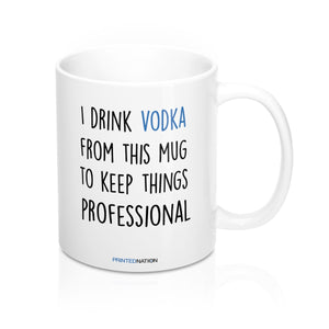 I drink Vodka from this mug to keep things professional coffee mug