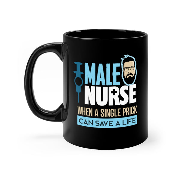 MALE NURSE WHEN A SINGLE PRICK CAN SAVE A LIFE MUG