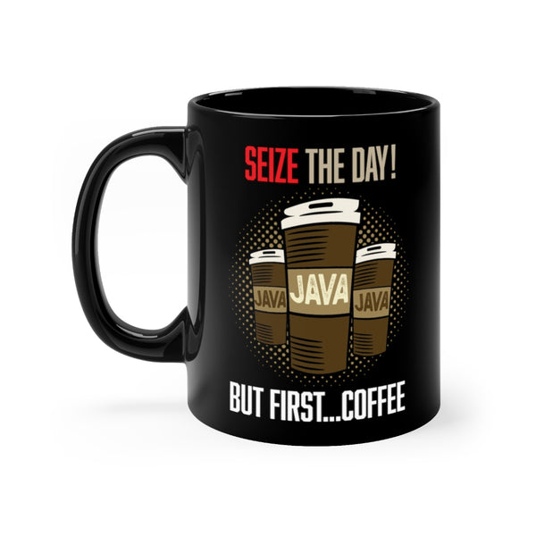 SEIZE THE DAY...BUT FIRST COFFEE Black Coffee Mug