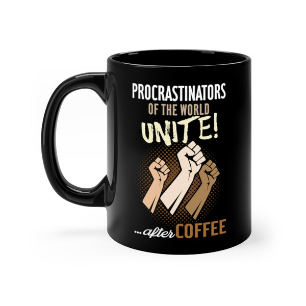 PROCRASTINATORS OF THE WORLD UNITE ...AFTER COFFEE