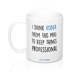 I drink Vodka from this mug to keep things professional coffee mug