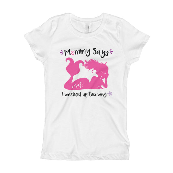 Mommy says I washed up this way - Girl's T-Shirt