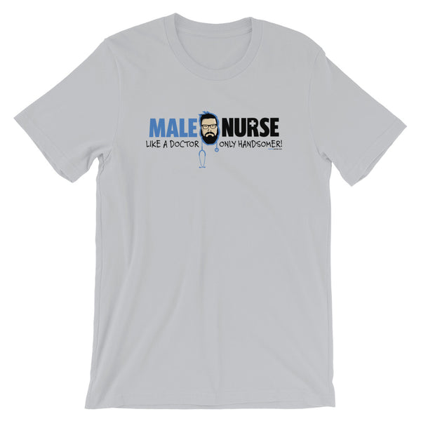 MALE NURSE LIKE A DR ONLY HANDSOMER T-SHIRT