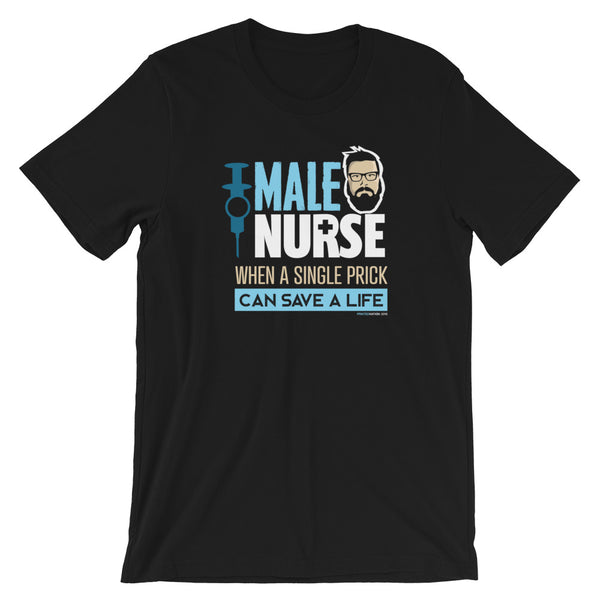 MALE NURSE WHEN A SINGLE PRICK CAN SAVE A LIFE TEE SHIRT