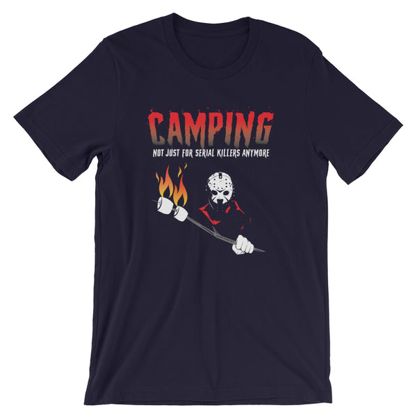 CAMPING NOT JUST FOR SERIAL KILLERS ANYMORE TEE SHIRT