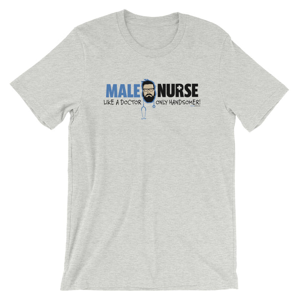 MALE NURSE LIKE A DR ONLY HANDSOMER T-SHIRT