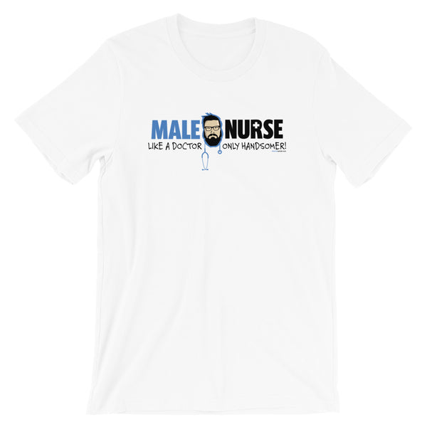 MALE NURSE LIKE A DR ONLY HANDSOMER T-SHIRT