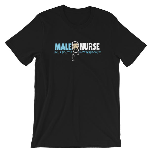 MALE NURSE LIKE A DR ONLY HANDSOMER T-SHIRT