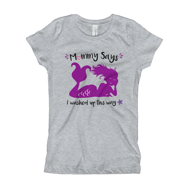 Mommy says I washed up this way - Girl's T-Shirt